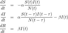 \begin{eqnarray*}\frac{dS}{dt} &=& -\alpha \frac{S(t)I(t)}{N(t)} \\ \frac{dI}{dt} &=& \alpha \frac{S(t-\tau)I(t-\tau)}{N(t-\tau)} - \beta I(t) \\ \frac{dR}{dt} &=& \beta I(t) \end{eqnarray*}