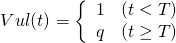\begin{equation*} Vul(t) = \left\{ \begin{array}{cc} 1 & (t< T) \\ q & (t \geq T) \end{array}\right.\end{equation*}